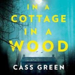In A Cottage In A Wood - The Gripping New Psychological Thriller From The Bestselling Author Of The Woman Next Door Standard Format Cd Unabridged Edition