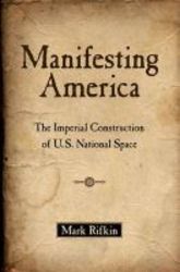 Manifesting America - The Imperial Construction Of U.s. National Space paperback