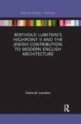 Berthold Lubetkin& 39 S Highpoint II And The Jewish Contribution To Modern English Architecture Paperback