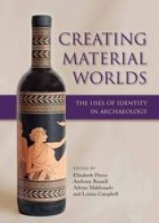 Creating Material Worlds - The Uses Of Identity In Archaeology Paperback