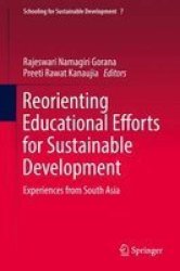 Reorienting Educational Efforts For Sustainable Development 2016 - Experiences From South Asia Hardcover 2017 Ed.
