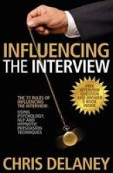 The 73 Rules Of Influencing The Interview Using Psychology Nlp And Hypnotic Persuasion Techniques Paperback