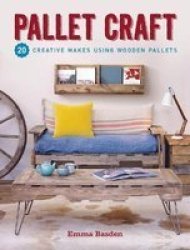 Pallet Craft - 20 Creative Makes Using Wooden Pallets Paperback