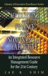 Accounting and Finance for the NonFinancial Executive: An Integrated Resource Management Guide for the 21st Century