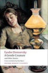 A Gentle Creature and Other Stories: White Nights; A Gentle Creature; The Dream of a Ridiculous Man Oxford World's Classics