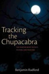 Tracking the Chupacabra - The Vampire Beast in Fact, Fiction and Folklore
