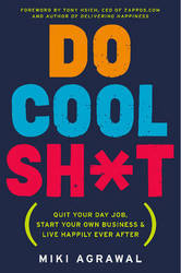 Do Cool Sh t: Quit Your Day Job Start Your Own Business And Live Happily Ever After
