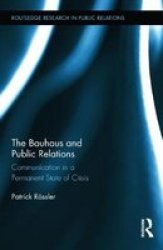 The Bauhaus And Public Relations - Communication In A Permanent State Of Crisis Hardcover