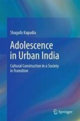 Adolescence In Urban India - Cultural Construction In A Society In Transition Hardcover 1ST Ed. 2017