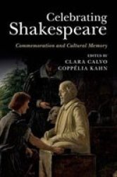 Celebrating Shakespeare - Commemoration And Cultural Memory Paperback