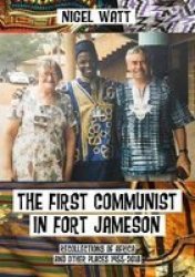 The First Communist In Fort Jameson - Recollections Of Africa And Other Places 1955-2018 Paperback