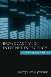 Broadcast and Internet Indecency: Defining Free Speech Routledge Communication Series