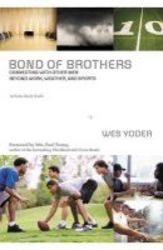 Bond Of Brothers - Connecting With Other Men Beyond Work Weather And Sports paperback