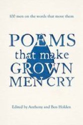 Poems That Make Grown Men Cry - 100 Men On The Words That Move Them Paperback