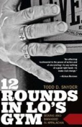 12 Rounds In Lo& 39 S Gym - Boxing And Manhood In Appalachia Paperback