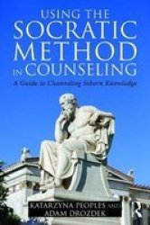 Using The Socratic Method In Counseling - A Guide To Channeling Inborn Knowledge Paperback