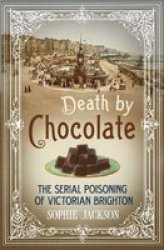 Death By Chocolate: The Serial Poisoning Of Victorian Brighton