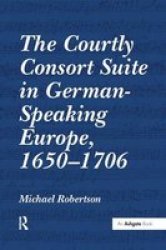 The Courtly Consort Suite In German-speaking Europe 1650-1706 Paperback
