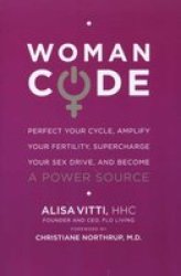 Womancode: Perfect Your Cycle Amplify Your Fertility Supercharge Your Sex Drive And Become A Power Source Paperback