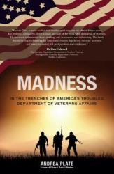 Madness: In The Trenches Of America's Troubled Department Of Veterans Affairs Paperback