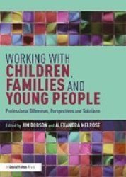 Working With Children Families And Young People - Professional Dilemmas Perspectives And Solutions Paperback