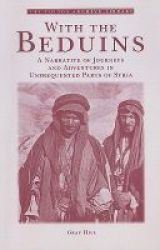 With The Beduins - A Narrative Of Journeys And Adventures In Unfrequented Parts Of Syria Paperback