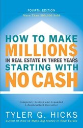 How To Make Millions In Real Estate In Three Years Startingwith No Cash: Fourth Edition