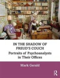 In The Shadow Of Freud& 39 S Couch - Portraits Of Psychoanalysts In Their Offices Paperback