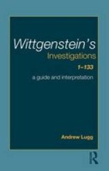 Wittgenstein's Investigations 1-133 - A Guide and Interpretation