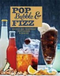 Pop Bubble & Fizz - Recipes For Homemade Drinks And Snacks Hardcover