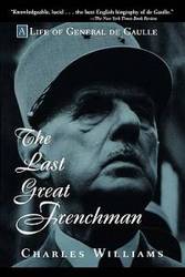 The Last Great Frenchman: A Life of General De Gaulle