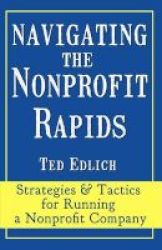 Navigating The Nonprofit Rapids - Strategies & Tactics For Running A Nonprofit Company Paperback