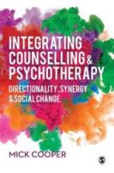 Integrating Counselling & Psychotherapy - Directionality Synergy And Social Change Paperback