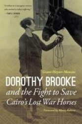 Dorothy Brooke And The Fight To Save Cairo& 39 S Lost War Horses Hardcover
