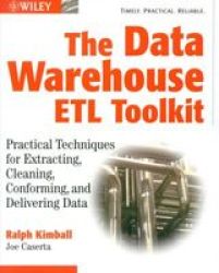 The Data Warehouse Etl Toolkit - Practical Techniques For Extracting Cleaning Conforming And Delivering Data paperback
