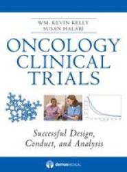 Oncology Clinical Trials: Successful Design Conduct And Analysis