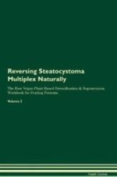 Reversing Steatocystoma Multiplex - Naturally The Raw Vegan Plant-based Detoxification & Regeneration Workbook For Healing Patients. Volume 2 Paperback