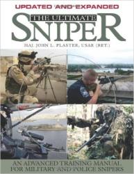 The Ultimate Sniper - An Advanced Training Manual For Military And Police Snipers
