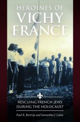 Heroines Of Vichy France - Rescuing French Jews During The Holocaust Hardcover