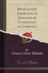 Retroactive Inhibition As Affected By Conditions Of Learning Classic Reprint Paperback