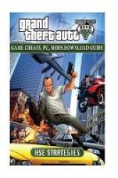 Grand Theft Auto Five Game Cheats PC Mods Download Guide Paperback