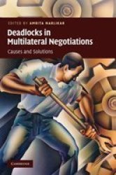 Deadlocks in Multilateral Negotiations: Causes and Solutions