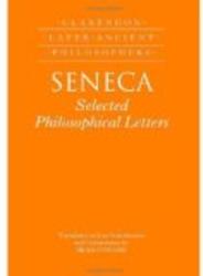 Seneca: Selected Philosophical Letters Translated with Introduction and Commentary Clarendon Later Ancient Philosophers