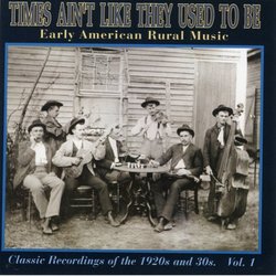 Times Ain't Like They Used To Be, Vol. 1: Early American Rural Music