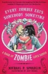 Every Zombie Eats Somebody Sometime - Michael P. Spradlin Paperback