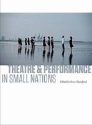Theatre And Performance In Small Nations paperback
