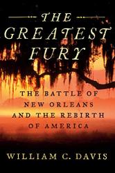 The Greatest Fury: The Battle Of New Orleans And The Rebirth Of America