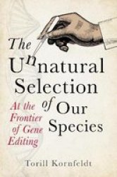 The Unnatural Selection Of Our Species - At The Frontier Of Gene Editing Hardcover