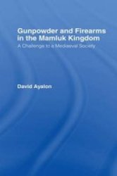 Gunpowder And Firearms In The Mamluk Kingdom - A Challenge To Medieval Society 1956 Paperback
