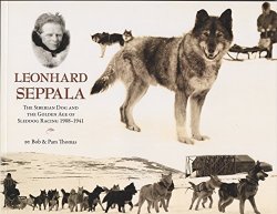 Leonhard Seppala: The Siberian Sled Dog And The Golden Age Of Sleddog Racing 1908-1941